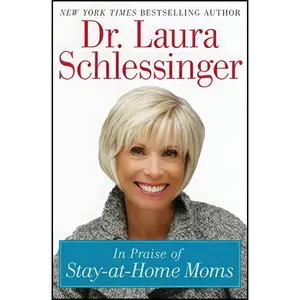 کتاب In Praise of Stay At Home Moms اثر Laura Schlessinger انتشارات HarperCollins Publishers
