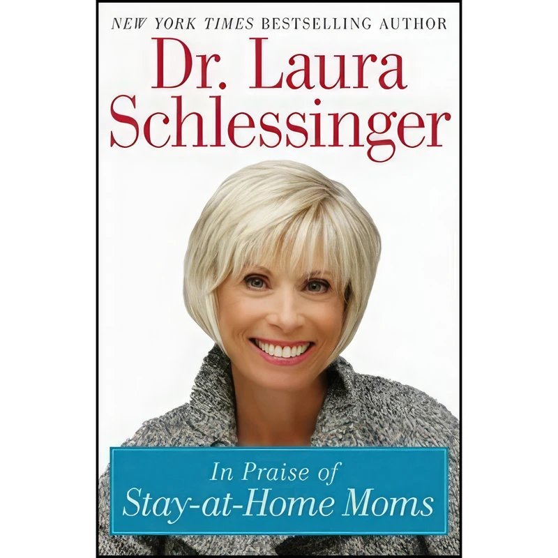 کتاب In Praise of Stay At Home Moms اثر Laura Schlessinger انتشارات HarperCollins Publishers