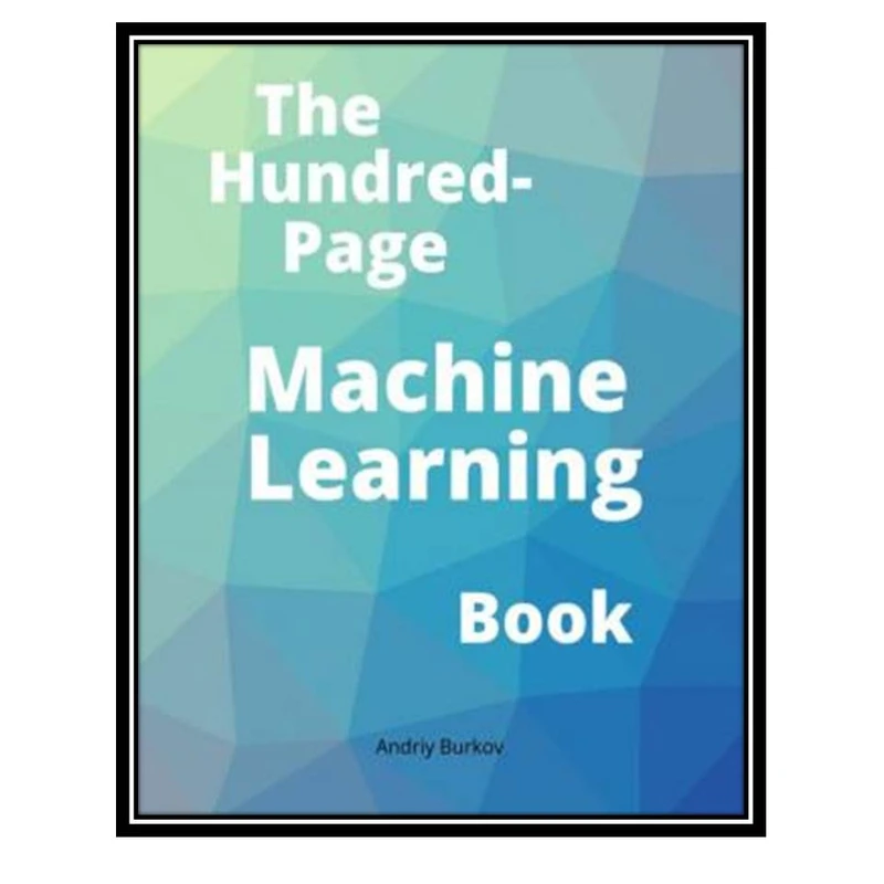 کتاب The Hundred-Page Machine Learning Book اثر Andriy Burkov انتشارات مؤلفین طلایی