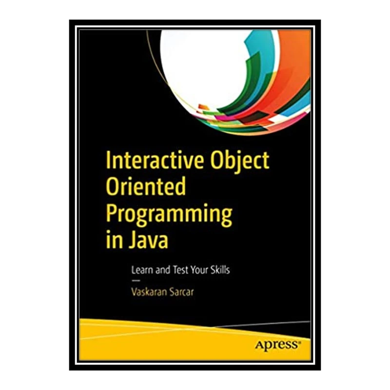 کتاب 	 Interactive Object Oriented Programming in Java: Learn and Test Your Skills اثر Vaskaran Sarcar انتشارات مؤلفین طلایی