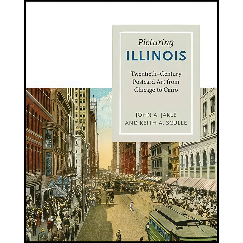 کتاب Picturing Illinois اثر John A. Jakle and Keith A. Sculle انتشارات University of Illinois Press