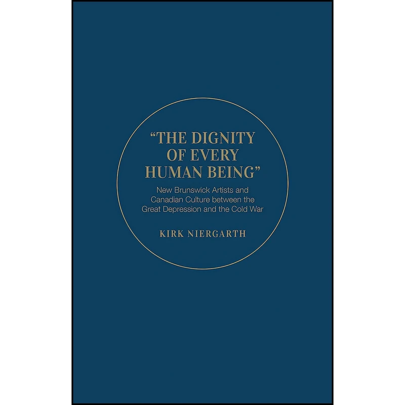 کتاب The Dignity of Every Human Being اثر Kirk Niergarth انتشارات University of Toronto Press