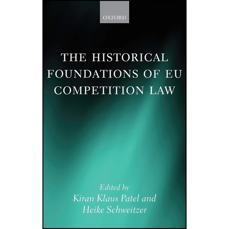 کتاب The Historical Foundations of EU Competition Law اثر جمعي از نويسندگان انتشارات Oxford University Press