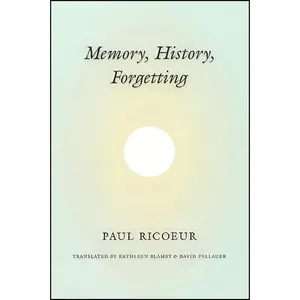 کتاب Memory, History, Forgetting اثر جمعی از نویسندگان انتشارات University of Chicago Press