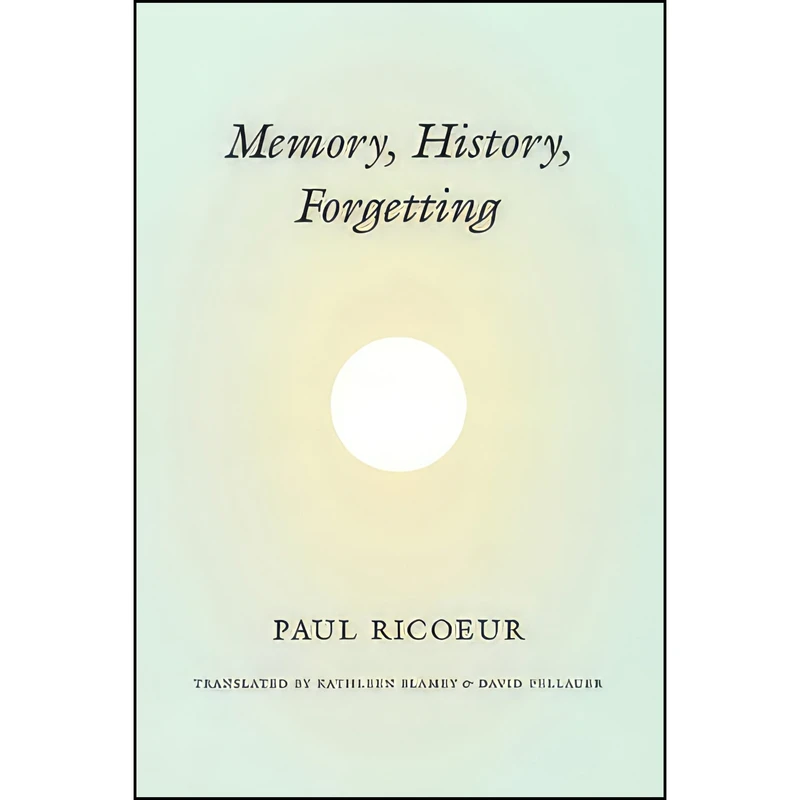 کتاب Memory, History, Forgetting اثر جمعی از نویسندگان انتشارات University of Chicago Press