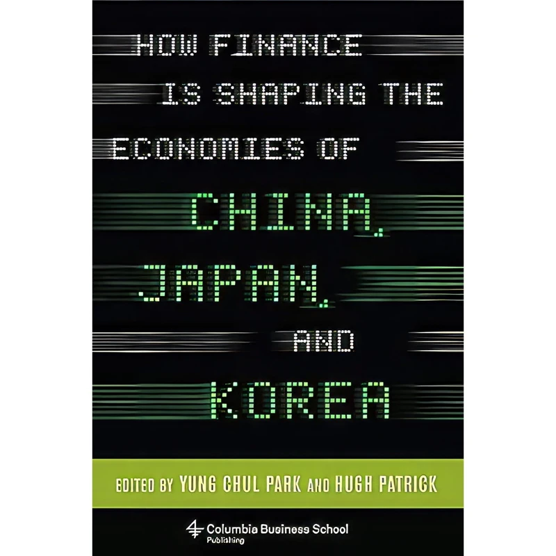 کتاب How Finance Is Shaping the Economies of China, Japan, and Korea اثر Hugh Patrick انتشارات Columbia Business School Publishing