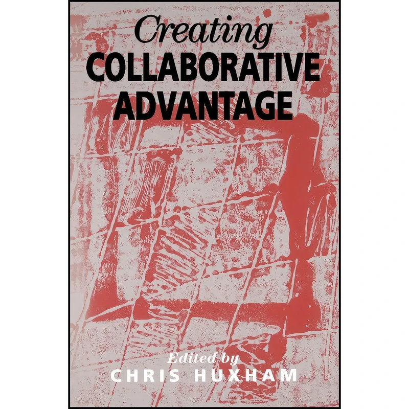 کتاب Creating Collaborative Advantage اثر Chris Huxham انتشارات SAGE Publications Ltd