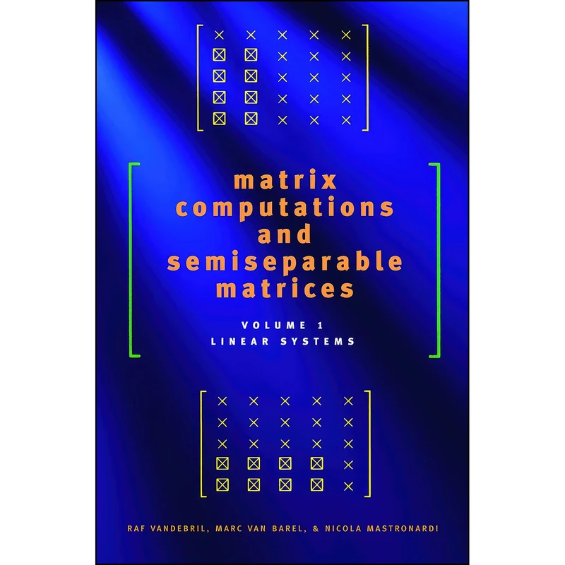 کتاب Matrix Computations and Semiseparable Matrices اثر جمعي از نويسندگان انتشارات Johns Hopkins University Press
