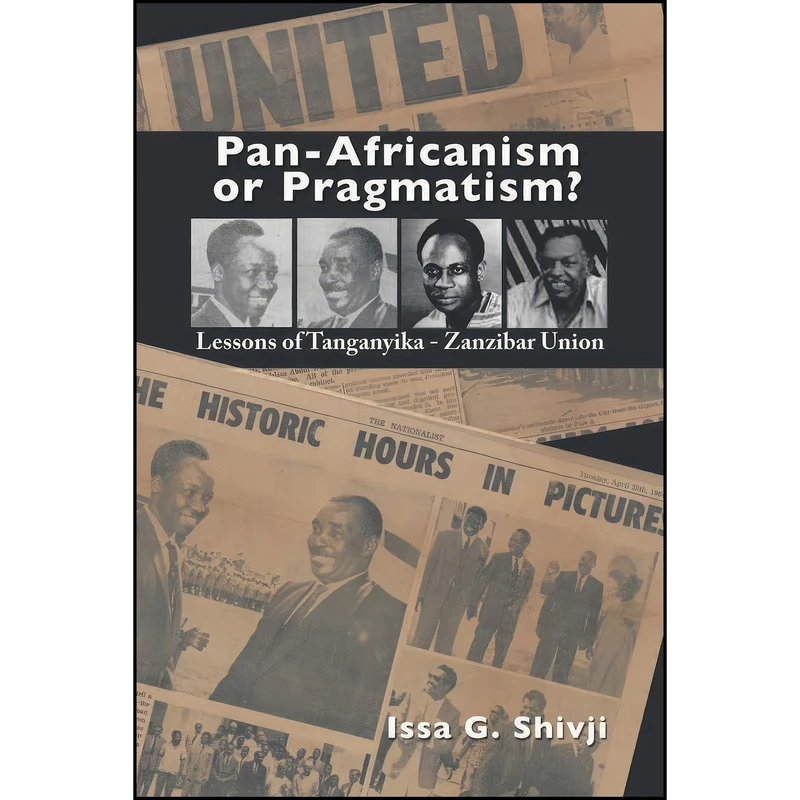 کتاب Pan-Africanism or Pragmatism. Lessons of the Tanganyika-Zanzibar Union اثر Issa G. Shivji انتشارات Mkuki Na Nyota Publishers