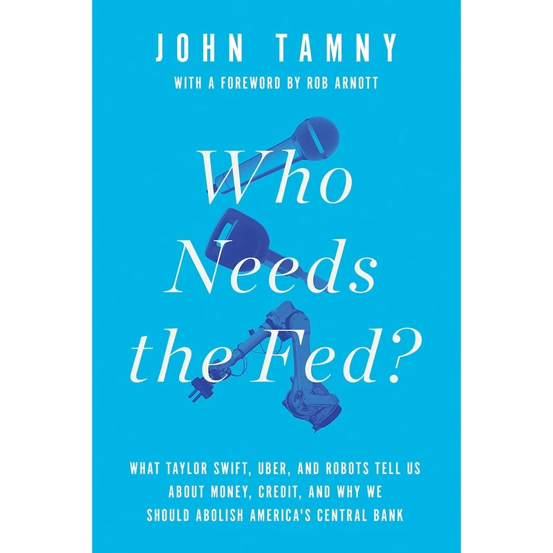 کتاب Who Needs the Fed? اثر John Tamny انتشارات Encounter Books