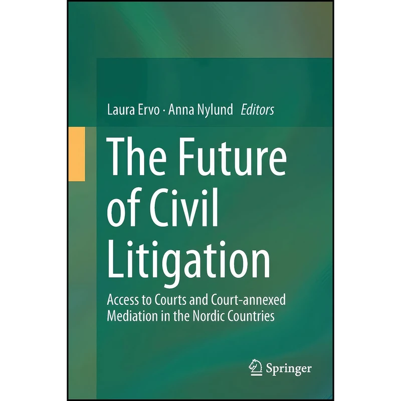 کتاب The Future of Civil Litigation اثر Laura Ervo and Anna Nylund انتشارات Springer