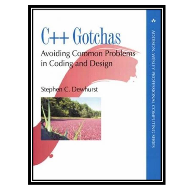 کتاب C++ gotchas: avoiding common problems in coding and design اثر Stephen C. Dewhurst انتشارات مؤلفین طلایی