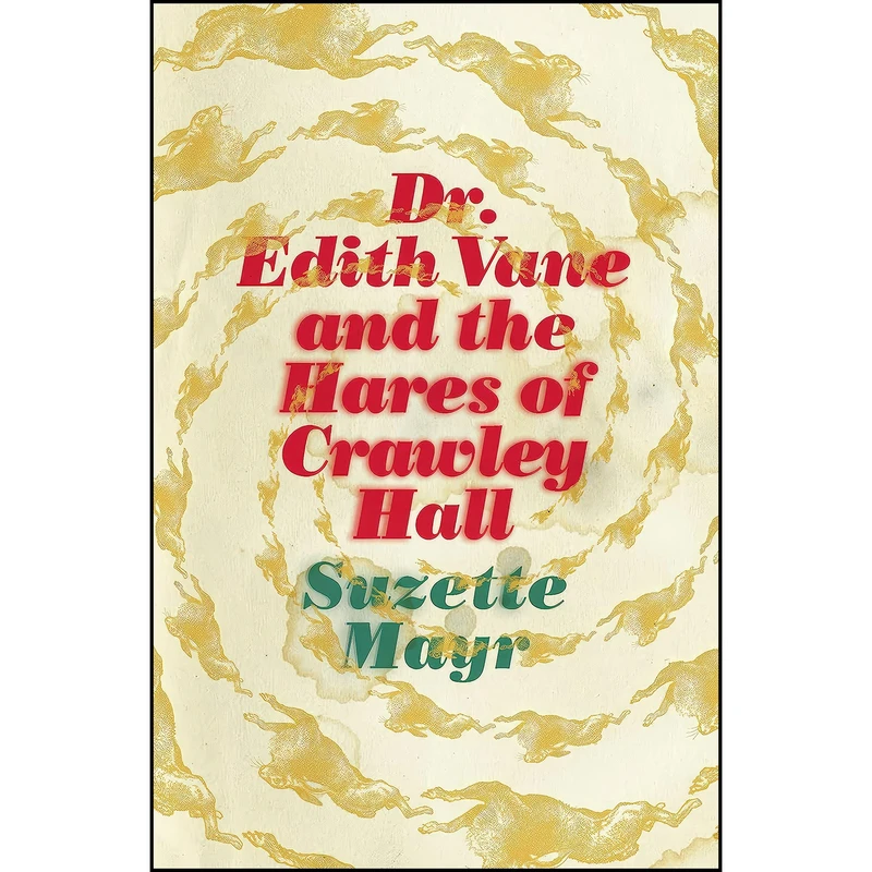 کتاب Dr. Edith Vane and the Hares of Crawley Hall اثر Suzette Mayr انتشارات Coach House Books