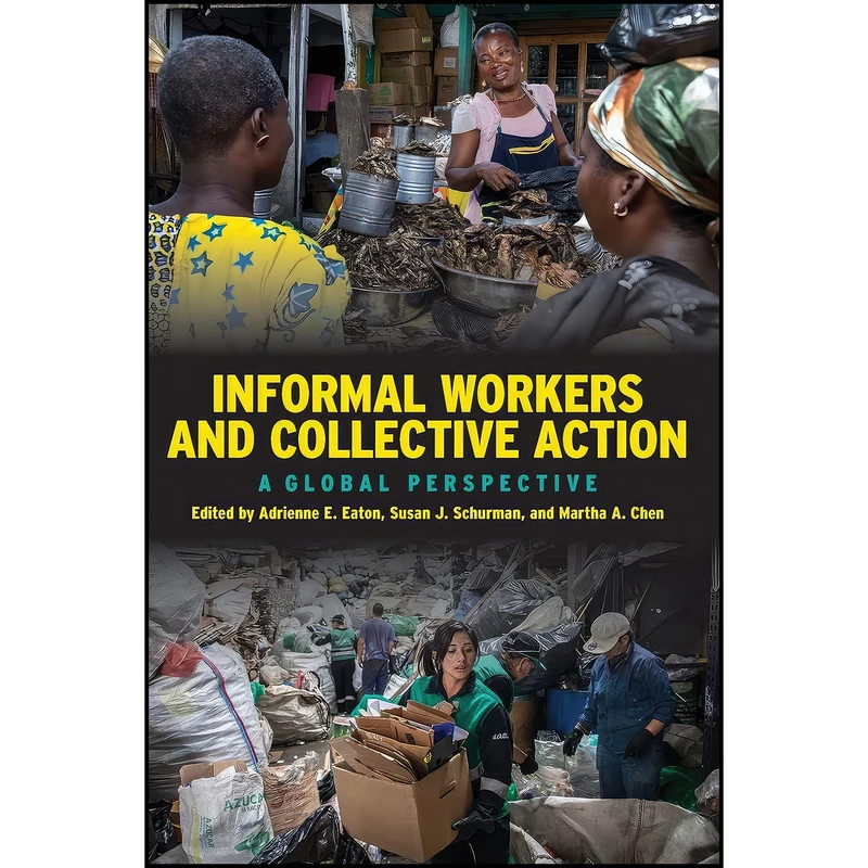 کتاب Informal Workers and Collective Action اثر جمعي از نويسندگان انتشارات ILR Press