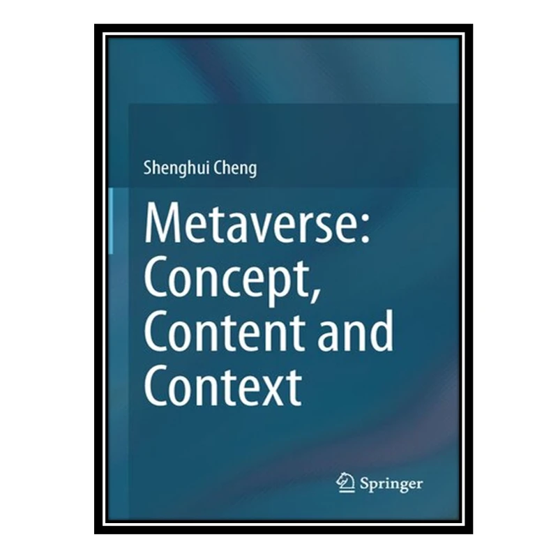 کتاب Metaverse: Concept, Content and Context اثر Shenghui Cheng انتشارات مؤلفین طلایی