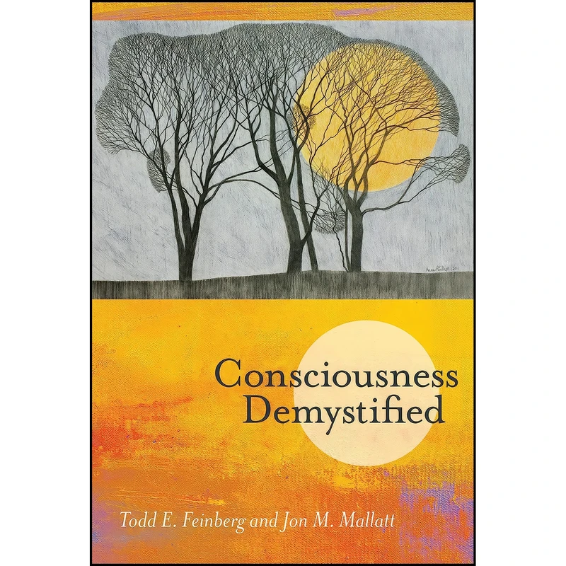 کتاب Consciousness Demystified  اثر Todd E. Feinberg and Jon M. Mallatt انتشارات The MIT Press