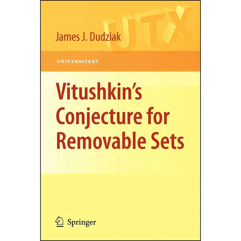 کتاب Vitushkin’s Conjecture for Removable Sets  اثر James Joseph Dudziak انتشارات Springer