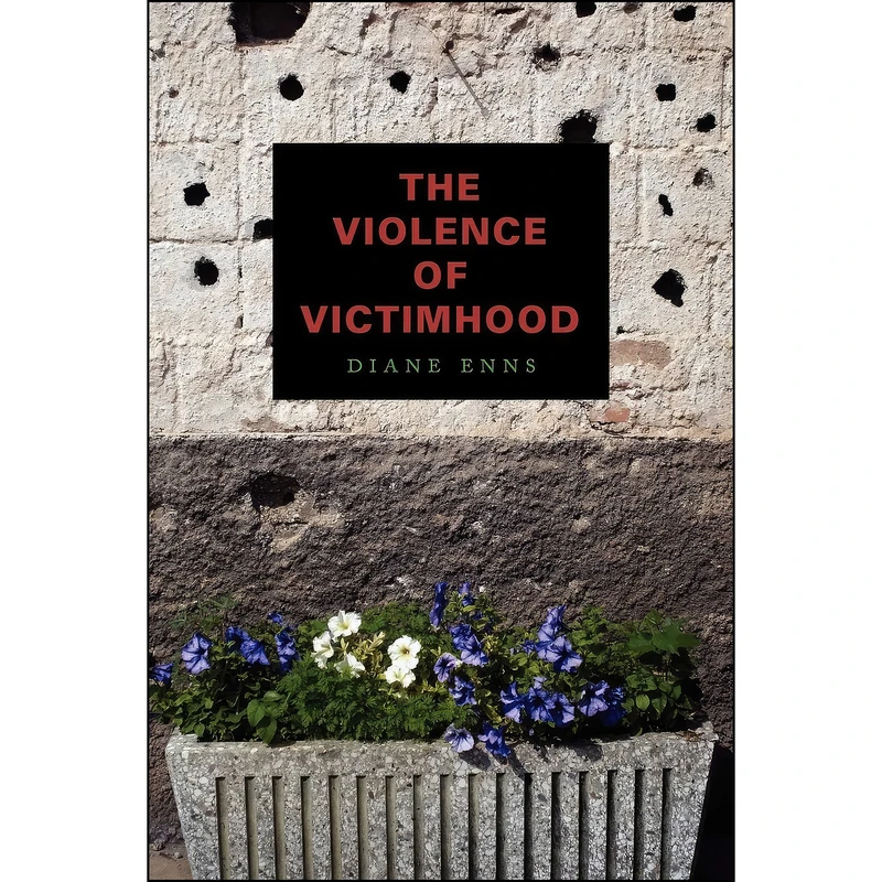 کتاب The Violence of Victimhood اثر Diane Enns انتشارات Penn State University Press