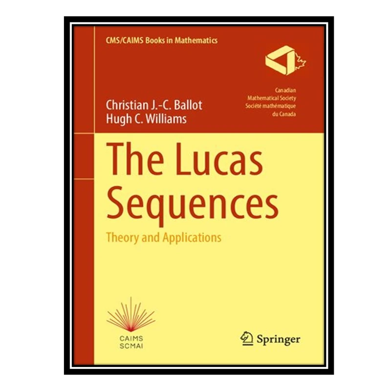 کتاب The Lucas Sequences: Theory and Applications اثر Christian J-C Ballot AND Hugh C Williams انتشارات مؤلفین طلایی