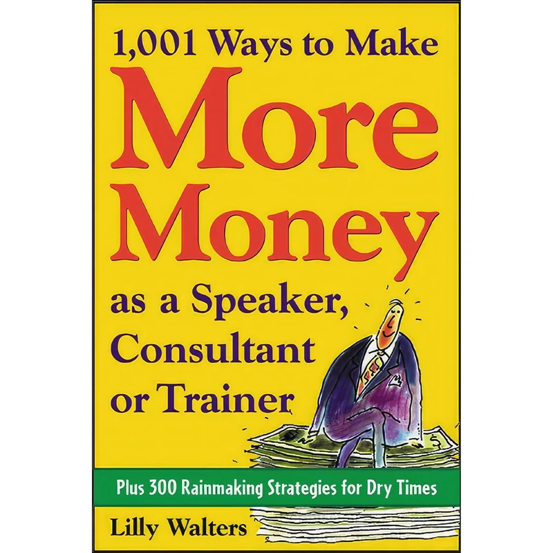 کتاب 1,001 Ways to Make More Money as a Speaker, Consultant or Trainer اثر Lilly Walters انتشارات McGraw Hill