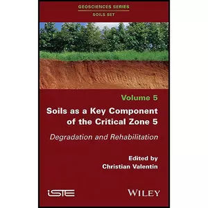 کتاب Soils as a Key Component of the Critical Zone 5 اثر Christian Valentin انتشارات Wiley-ISTE