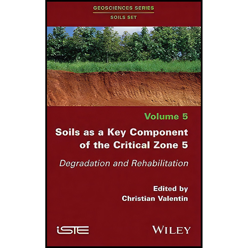 کتاب Soils as a Key Component of the Critical Zone 5 اثر Christian Valentin انتشارات Wiley-ISTE