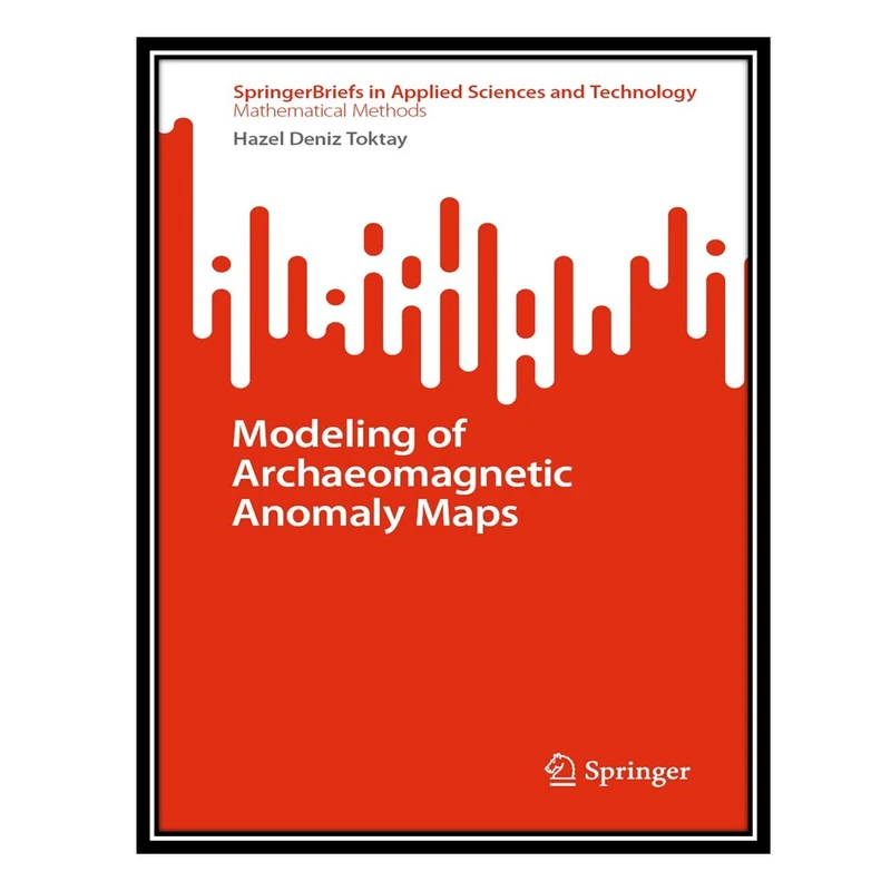 کتاب Modeling of Archaeomagnetic Anomaly Maps اثر Hazel Deniz Toktay انتشارات مؤلفین طلایی