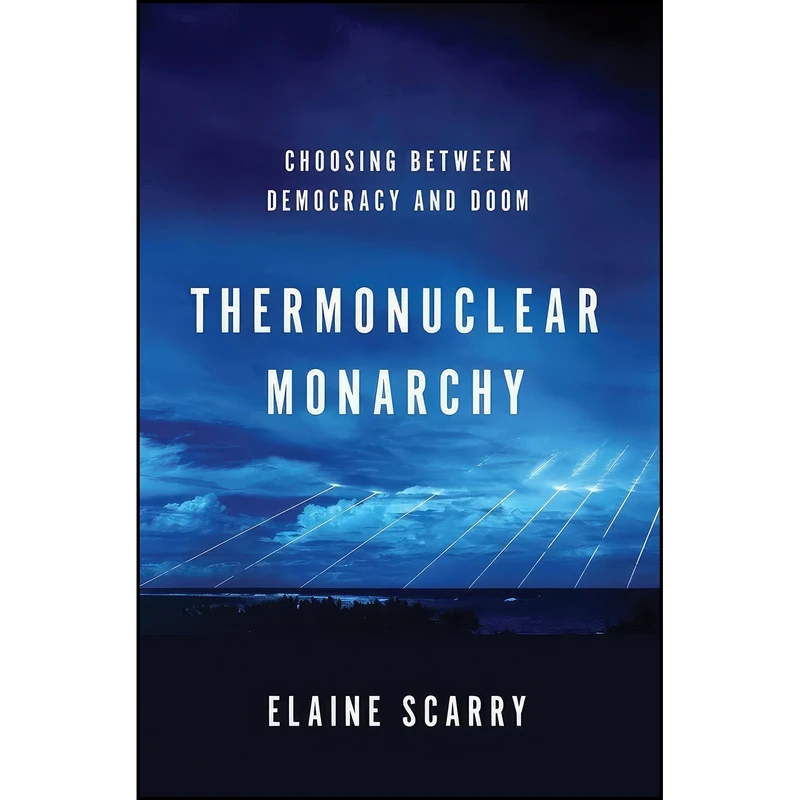 کتاب Thermonuclear Monarchy اثر Elaine Scarry انتشارات W. W. Norton & Company