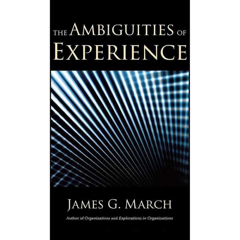 کتاب The Ambiguities of Experience  اثر James G. March انتشارات Cornell University Press