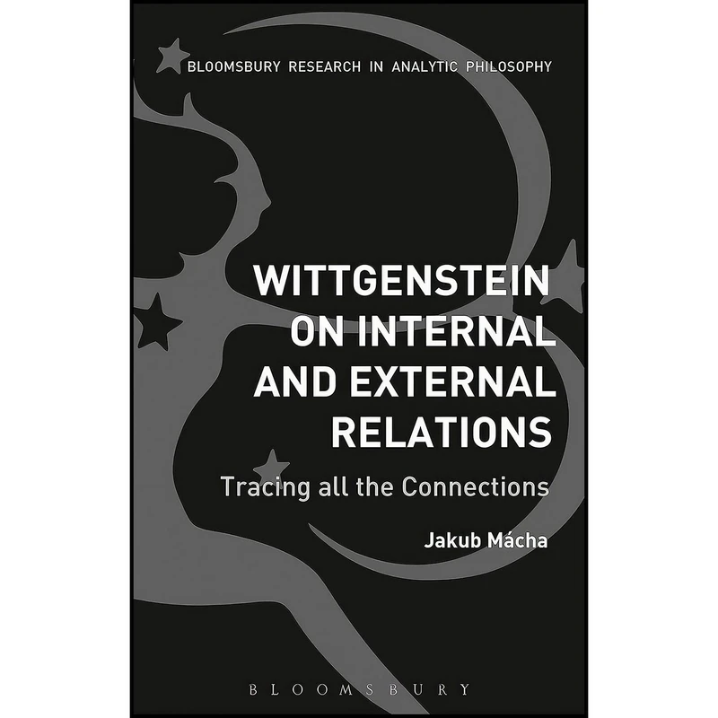 کتاب Wittgenstein on Internal and External Relations اثر Jakub Mácha انتشارات Bloomsbury Academic