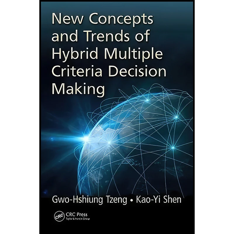 کتاب New Concepts and Trends of Hybrid Multiple Criteria Decision Making اثر Gwo-Hshiung Tzeng and Kao-Yi Shen انتشارات CRC Press