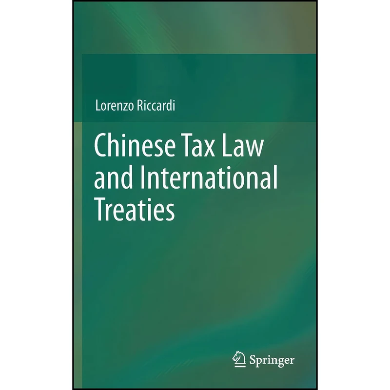کتاب Chinese Tax Law and International Treaties اثر جمعي از نويسندگان انتشارات Springer