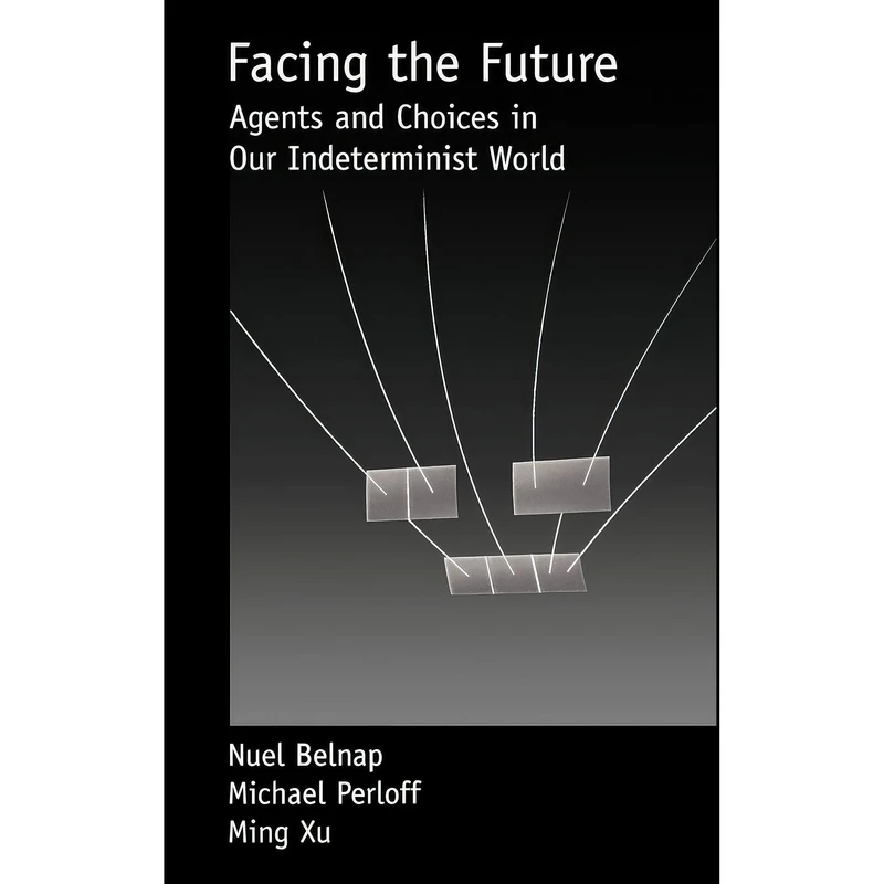 کتاب Facing the Future اثر Nuel Belnap and Michael Perloff and Ming Xu انتشارات Oxford University Press