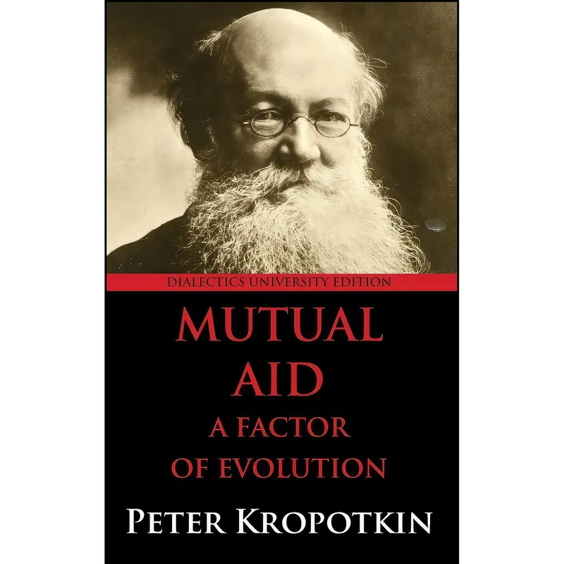کتاب Mutual Aid اثر Peter Kropotkin and kni︢a︡zʹ Petr Alekseevich Kropotkin انتشارات Dialectics