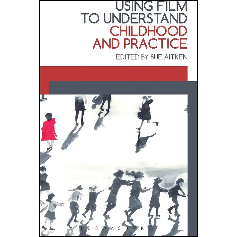 کتاب Using Film to Understand Childhood and Practice اثر Sue Aitken انتشارات Bloomsbury Academic