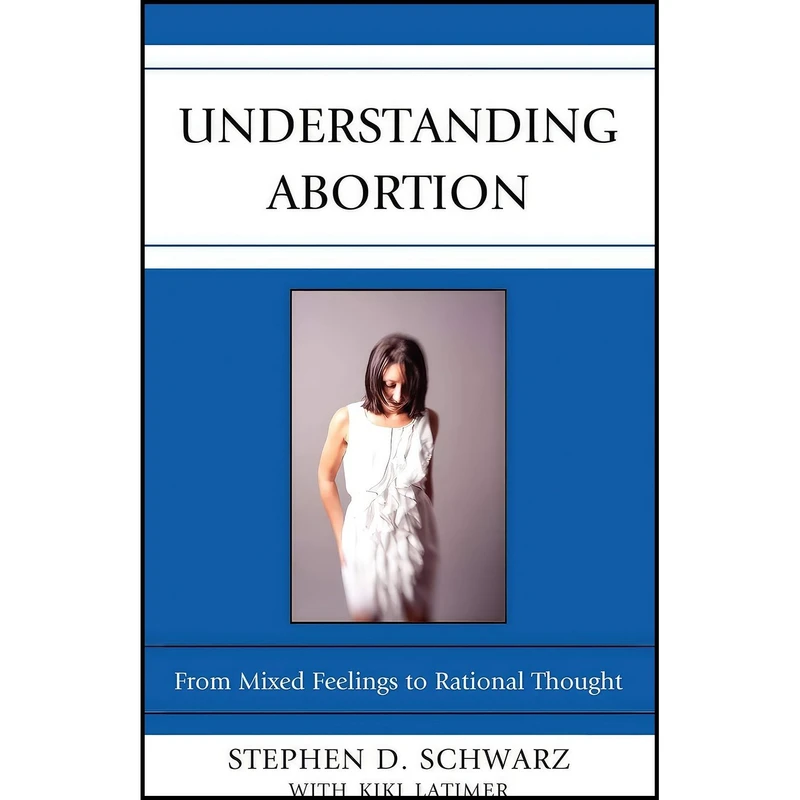کتاب Understanding Abortion اثر Stephen D. Schwarz and Kiki Latimer انتشارات Lexington Books