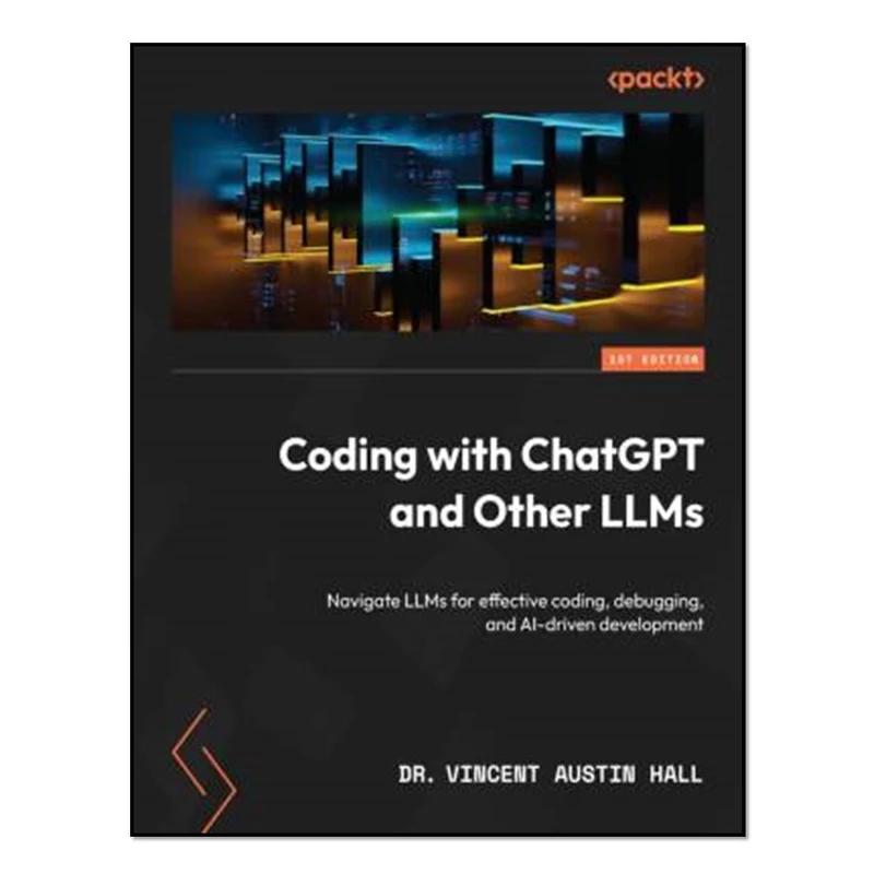 کتاب Coding with ChatGPT and Other LLMs اثر Dr. Vincent Austin Hall انتشارات آوای مؤلف