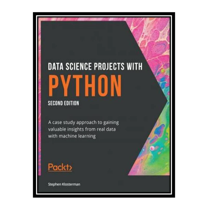 کتاب Data Science Projects with Python: A case study approach to gaining valuable insights from real data with machine learning, 2nd Edition اثر Stephen Klosterman انتشارات مؤلفین طلایی