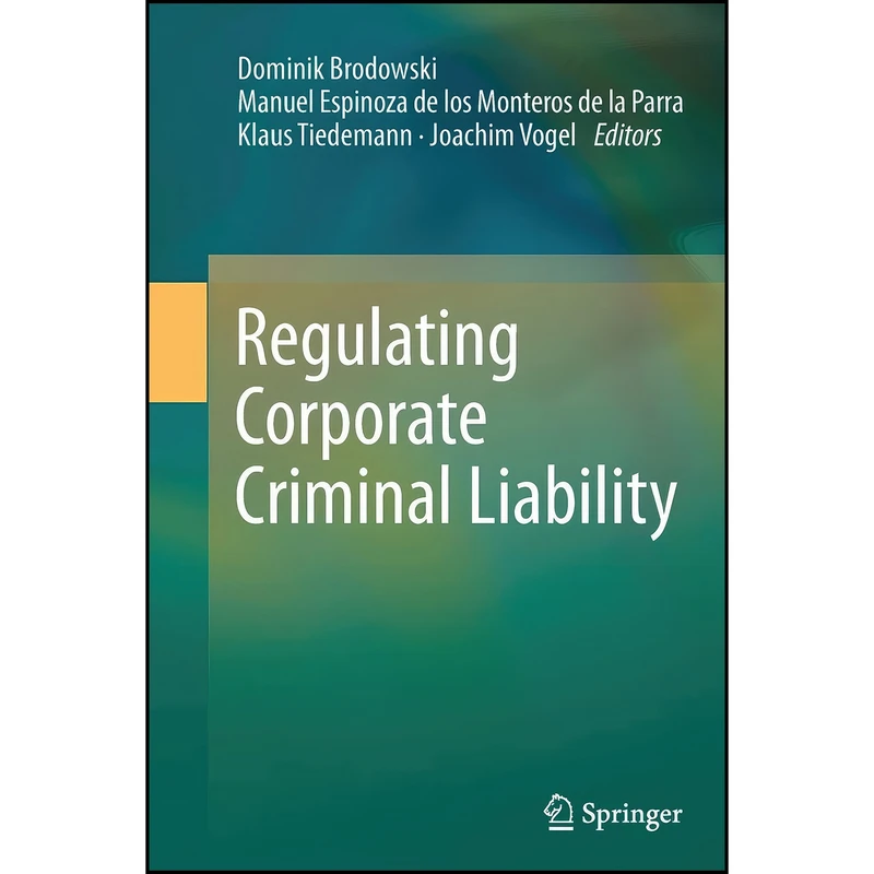 کتاب Regulating Corporate Criminal Liability اثر جمعي از نويسندگان انتشارات تازه ها