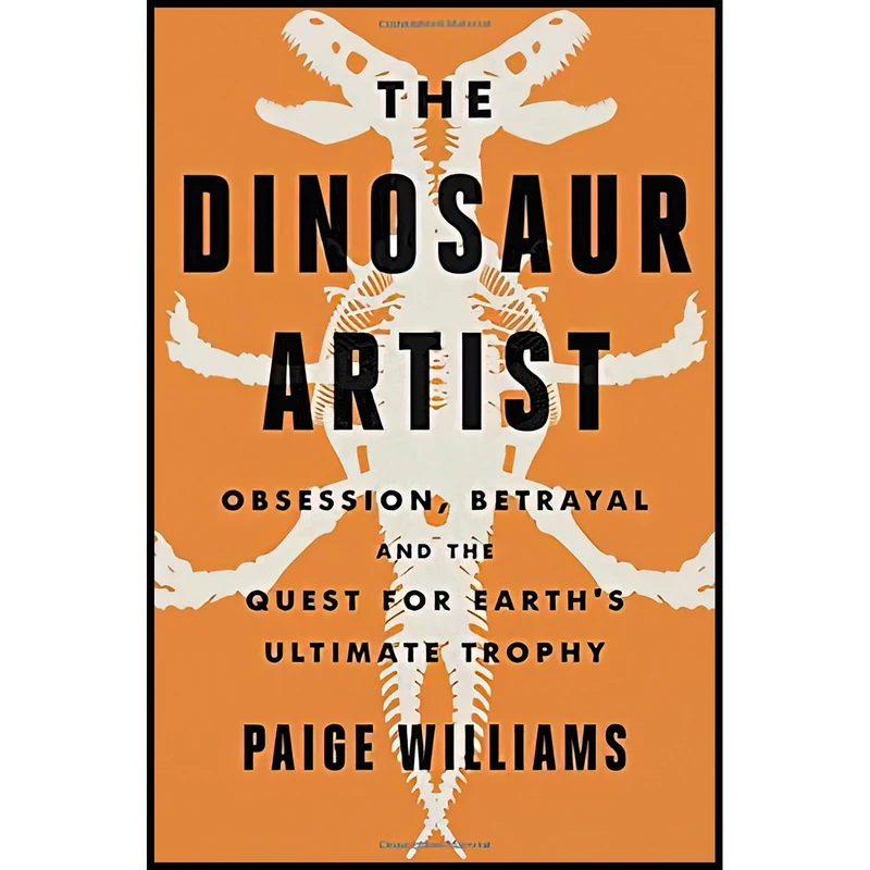 کتاب The Dinosaur Artist اثر Paige Williams انتشارات Hachette Books
