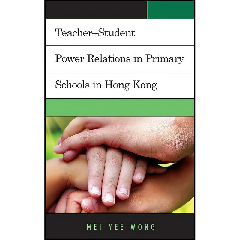 کتاب Teacher–Student Power Relations in Primary Schools in Hong Kong اثر Mei-Yee Wong انتشارات Lexington Books