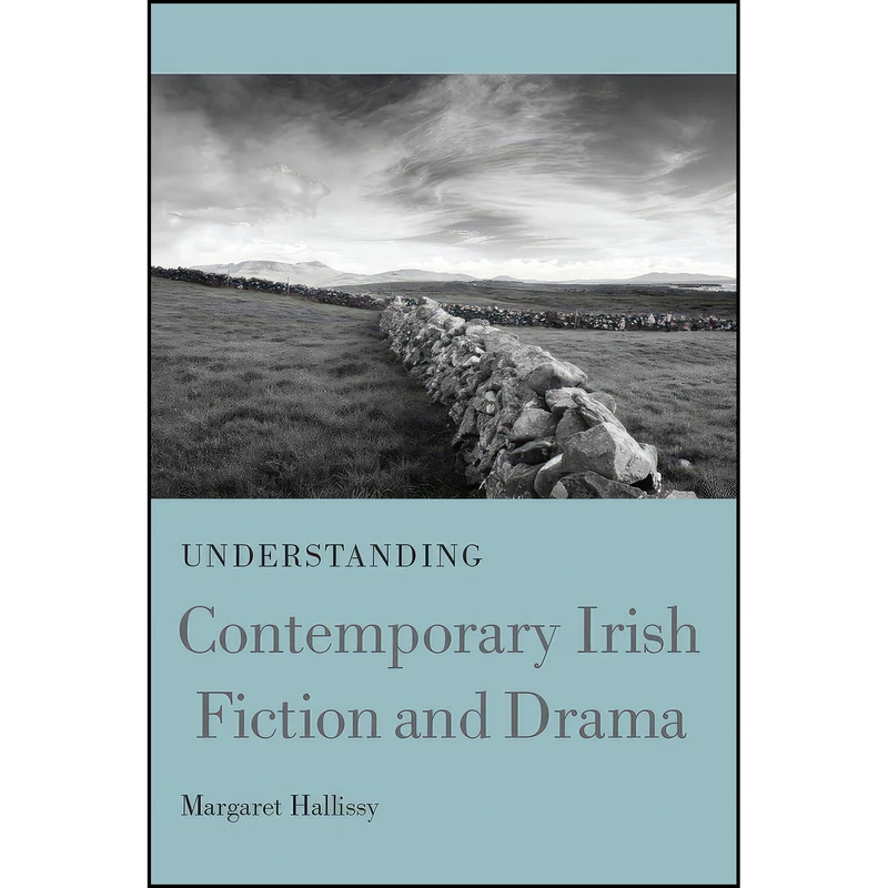 کتاب Understanding Contemporary Irish Fiction and Drama  اثر Margaret Hallissy انتشارات University of South Carolina Press