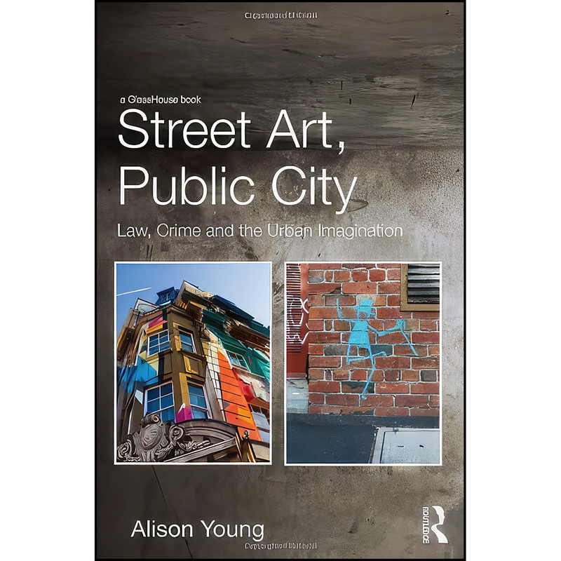 Alison Routledge قیمت و خرید کتاب Street Art, Public City اثر Alison Young انتشارات ...