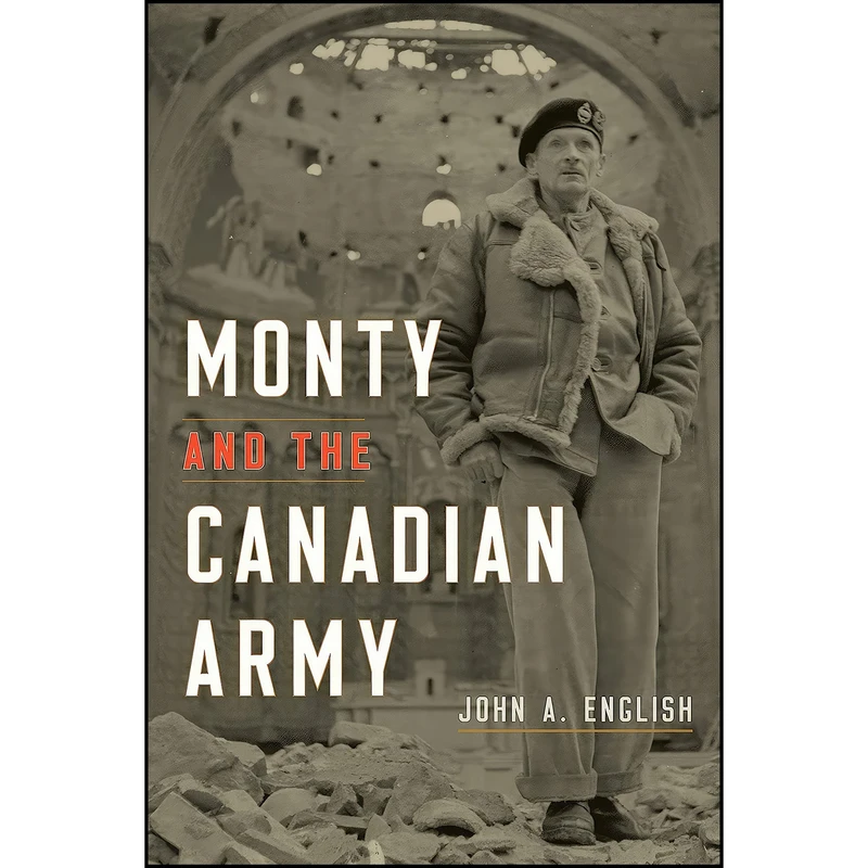 کتاب Monty and the Canadian Army اثر John A. English انتشارات University of Toronto Press
