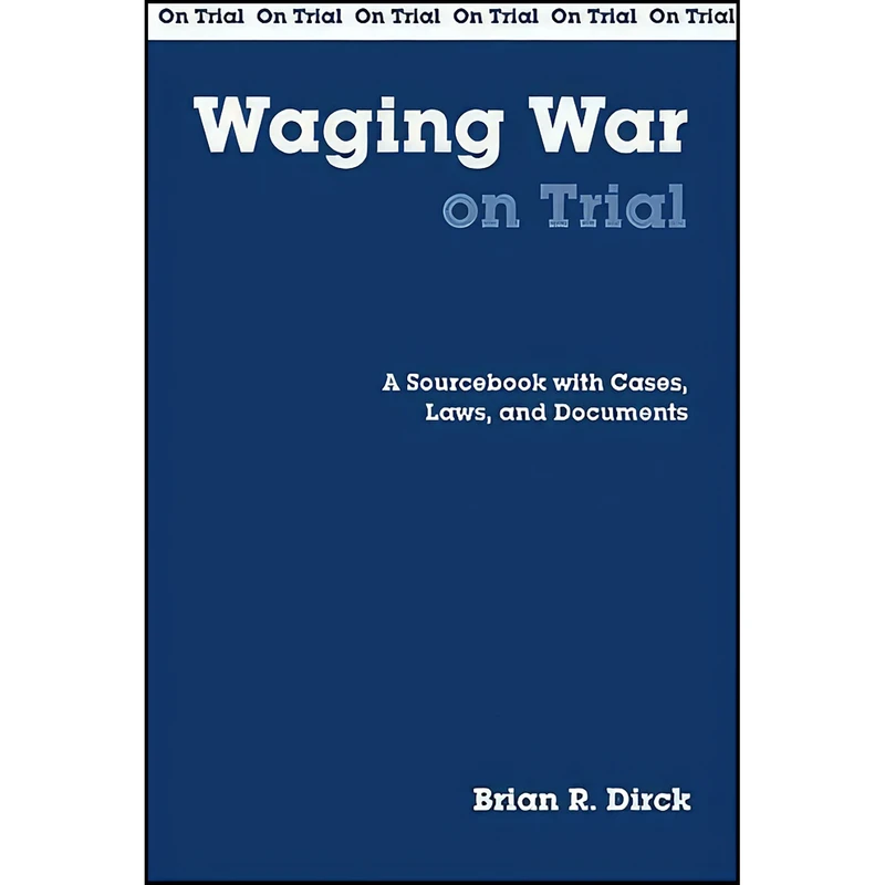 کتاب Waging War on Trial اثر Brian R. Dirck انتشارات Hackett Publishing Company, Inc.