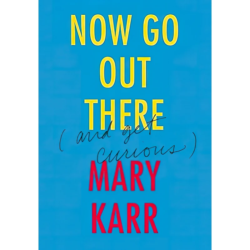 کتاب Now Go Out There اثر Mary Karr انتشارات Harper