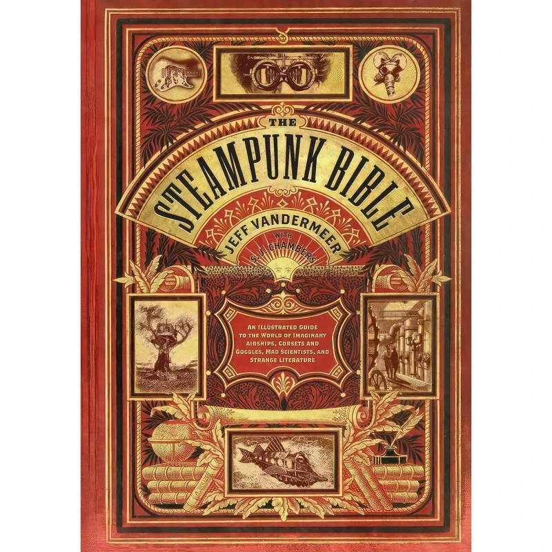 کتاب The Steampunk Bible اثر Jeff VanderMeer and S. J. Chambers انتشارات Harry N. Abrams