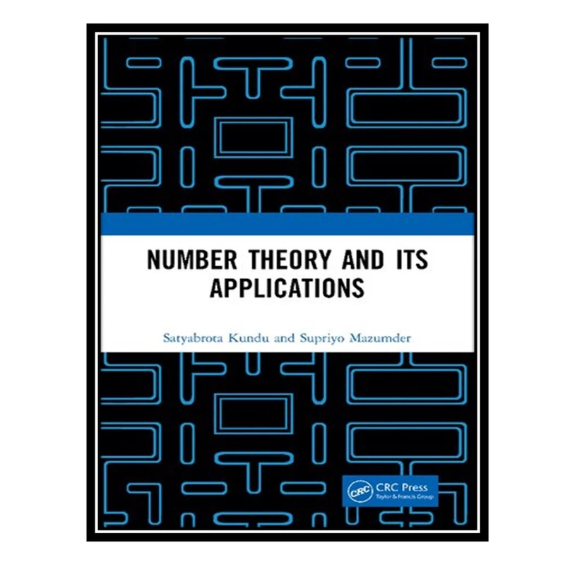 کتاب Number Theory and Its Applications اثر Satyabrota Kundu AND Supriyo Mazumder انتشارات مؤلفین طلایی