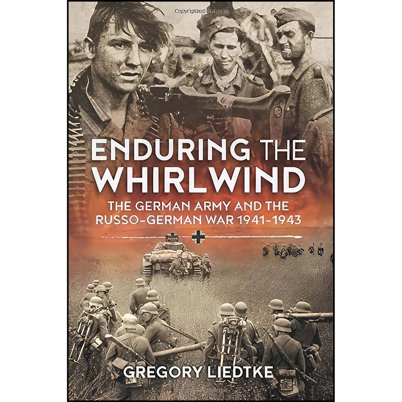 کتاب Enduring the Whirlwind اثر Gregory Liedtke انتشارات Helion and Company