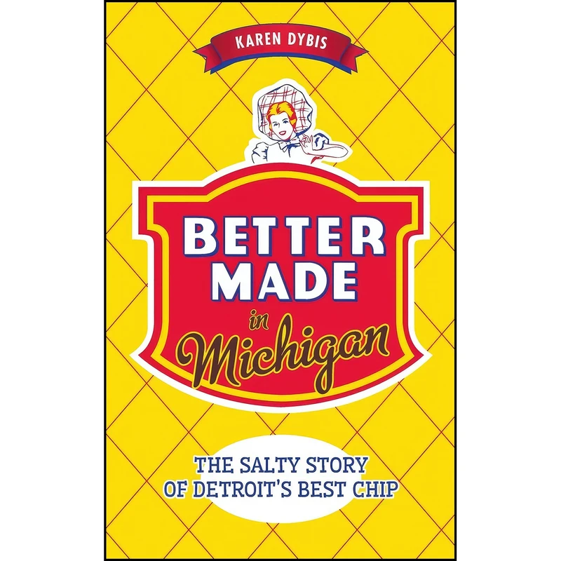 کتاب Better Made in Michigan اثر Karen Dybis انتشارات History Press Library Editions